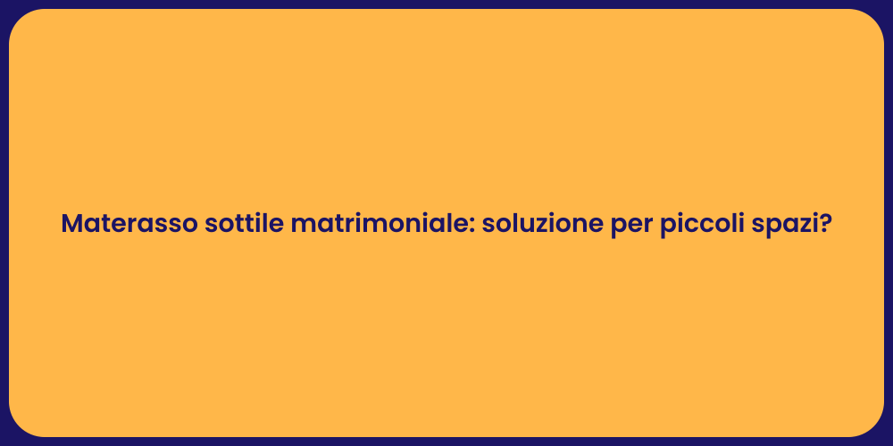 Materasso sottile matrimoniale: soluzione per piccoli spazi?