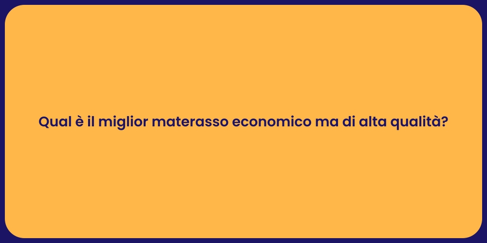 Qual è il miglior materasso economico ma di alta qualità?