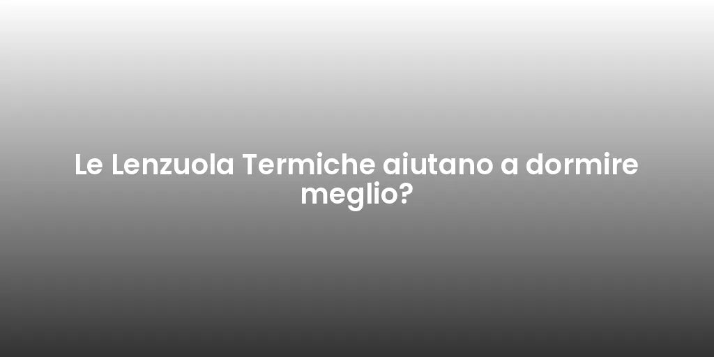 Le Lenzuola Termiche aiutano a dormire meglio?