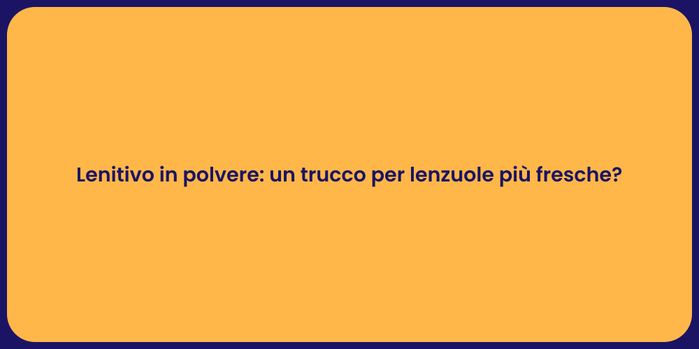 Lenitivo in polvere: un trucco per lenzuole più fresche?