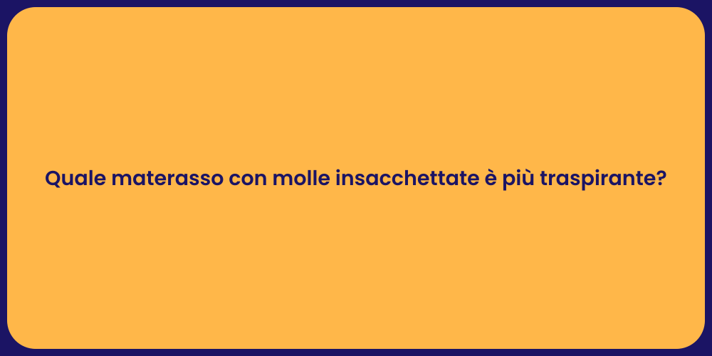 Quale materasso con molle insacchettate è più traspirante?