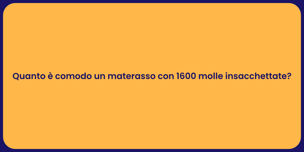 Quanto è comodo un materasso con 1600 molle insacchettate?