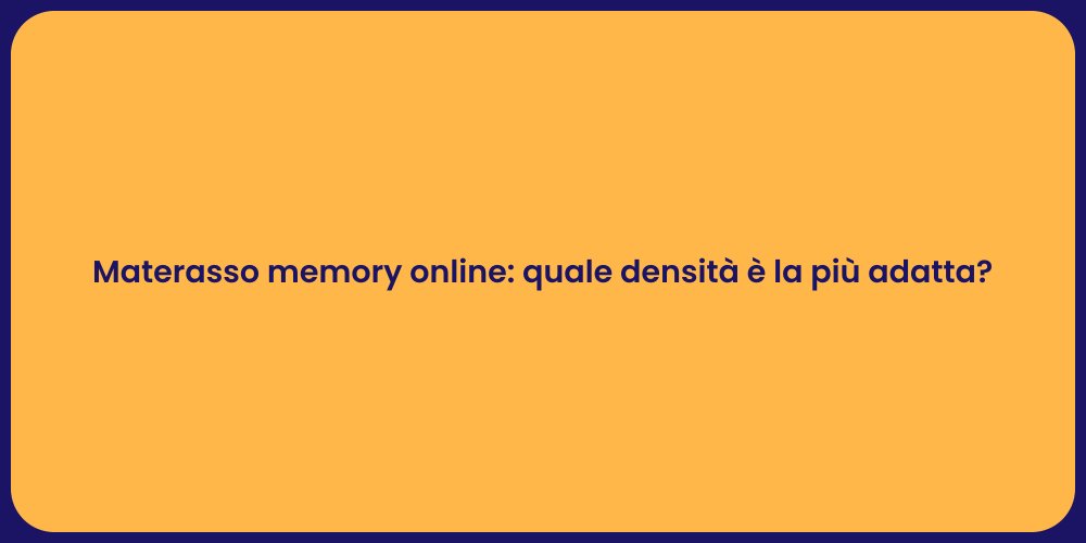 Materasso memory online: quale densità è la più adatta?
