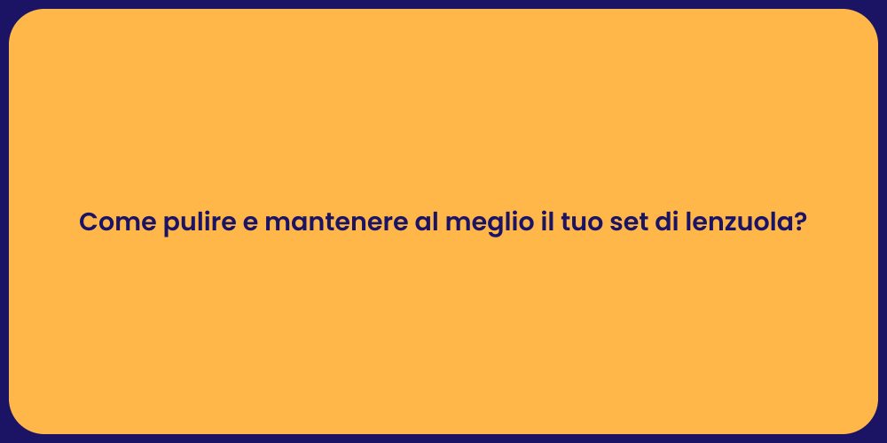 Come pulire e mantenere al meglio il tuo set di lenzuola?