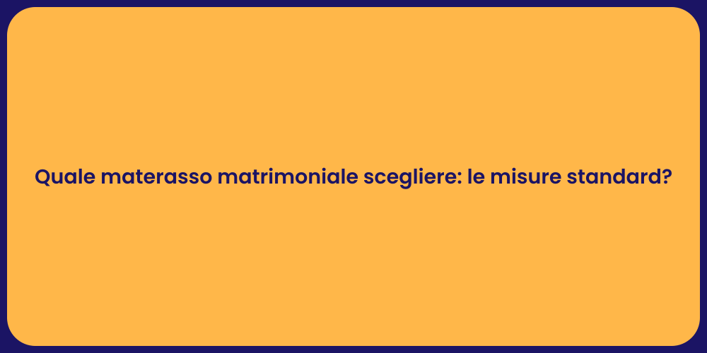 Quale materasso matrimoniale scegliere: le misure standard?