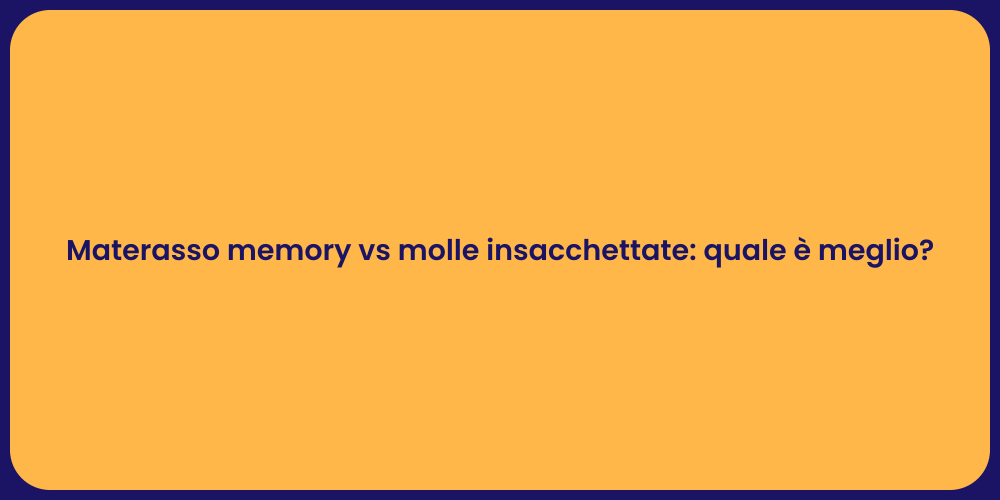 Materasso memory vs molle insacchettate: quale è meglio?