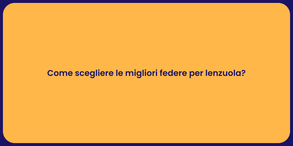 Come scegliere le migliori federe per lenzuola?