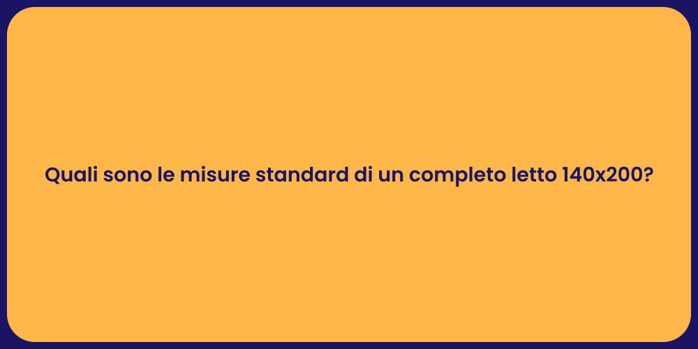 Quali sono le misure standard di un completo letto 140x200?