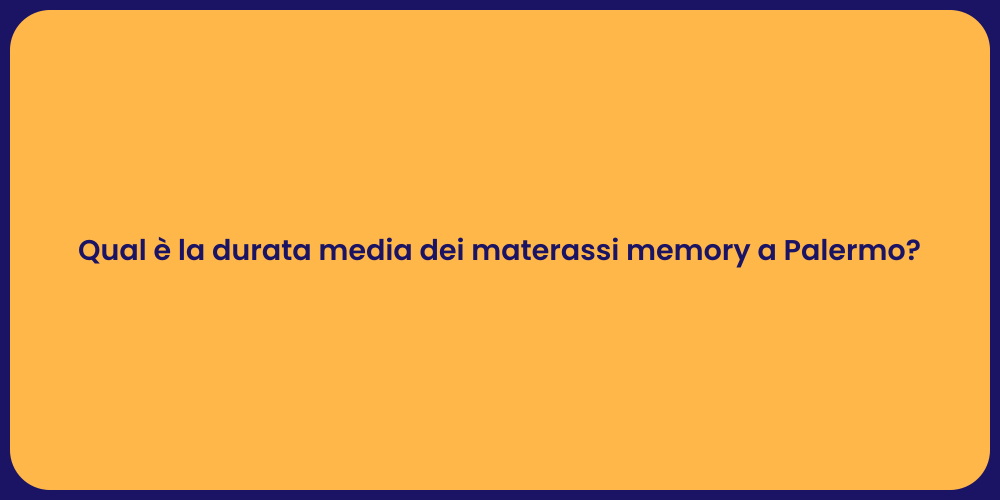 Qual è la durata media dei materassi memory a Palermo?