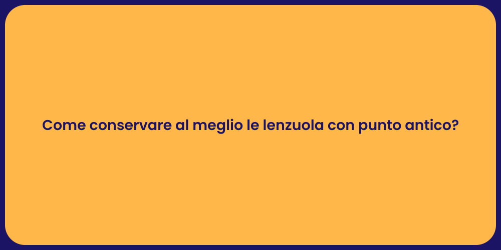 Come conservare al meglio le lenzuola con punto antico?