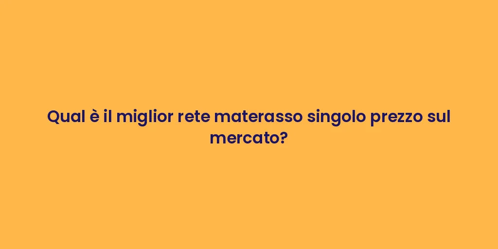Qual è il miglior rete materasso singolo prezzo sul mercato?