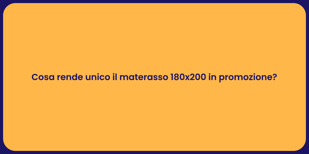 Cosa rende unico il materasso 180x200 in promozione?