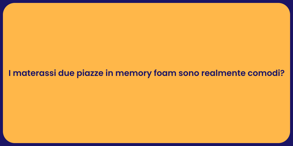 I materassi due piazze in memory foam sono realmente comodi?