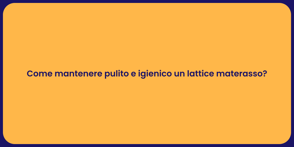 Come mantenere pulito e igienico un lattice materasso?
