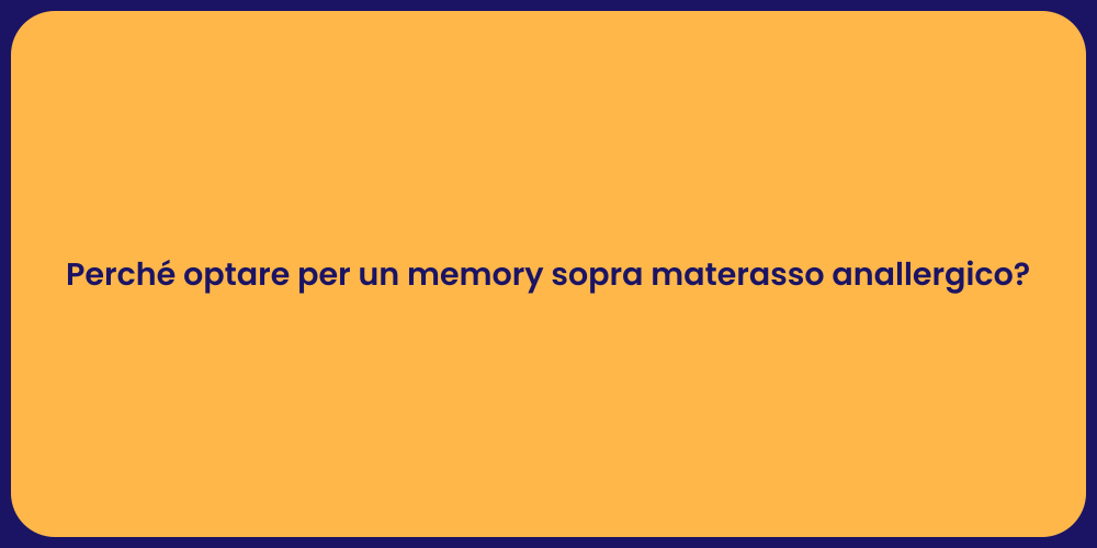 Perché optare per un memory sopra materasso anallergico?