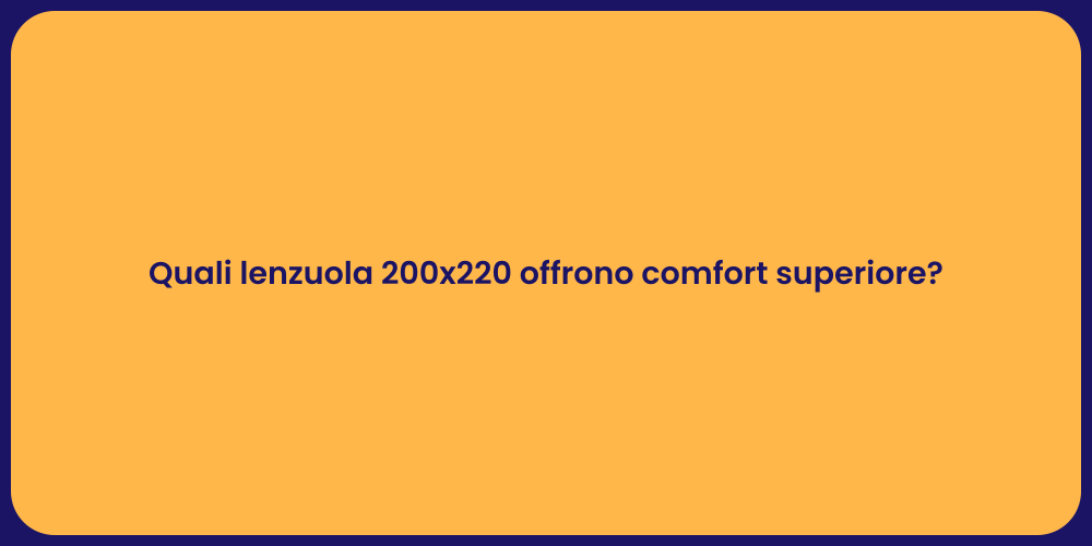 Quali lenzuola 200x220 offrono comfort superiore?