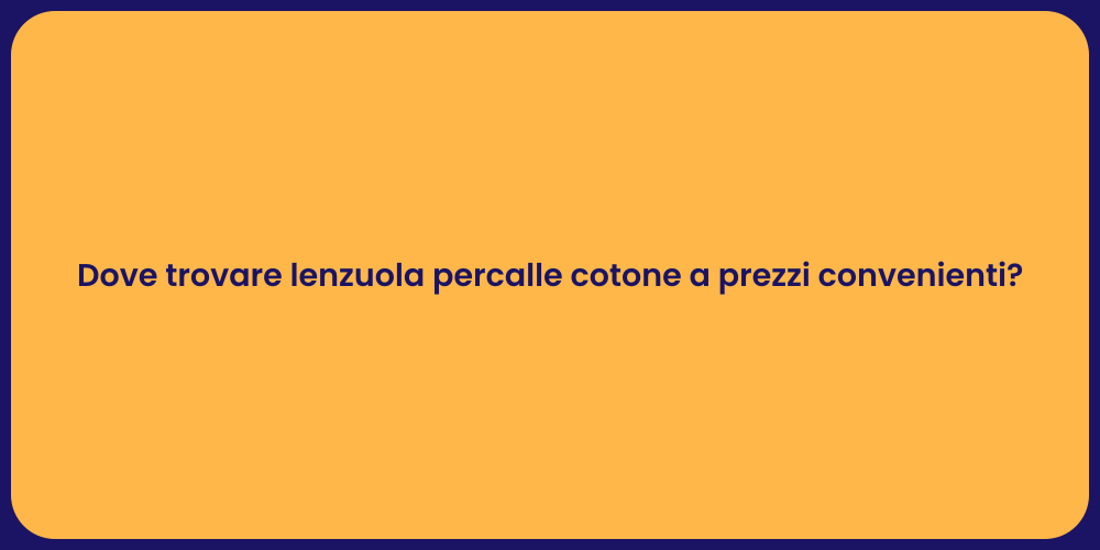 Dove trovare lenzuola percalle cotone a prezzi convenienti?