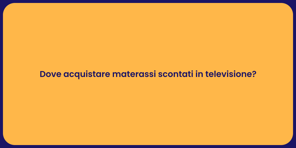 Dove acquistare materassi scontati in televisione?