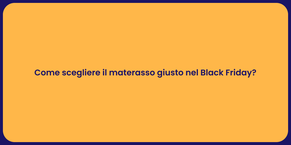 Come scegliere il materasso giusto nel Black Friday?