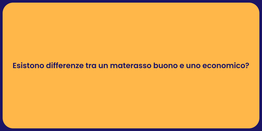 Esistono differenze tra un materasso buono e uno economico?