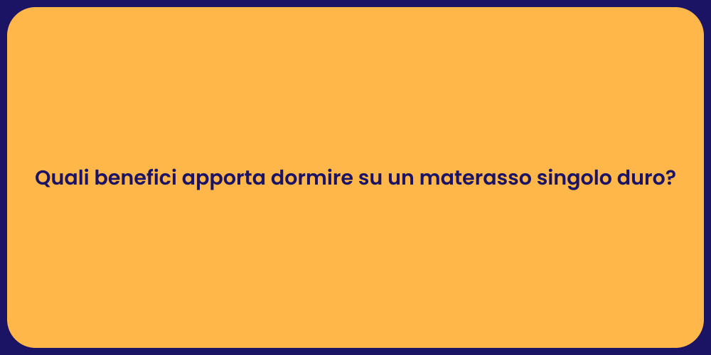 Quali benefici apporta dormire su un materasso singolo duro?