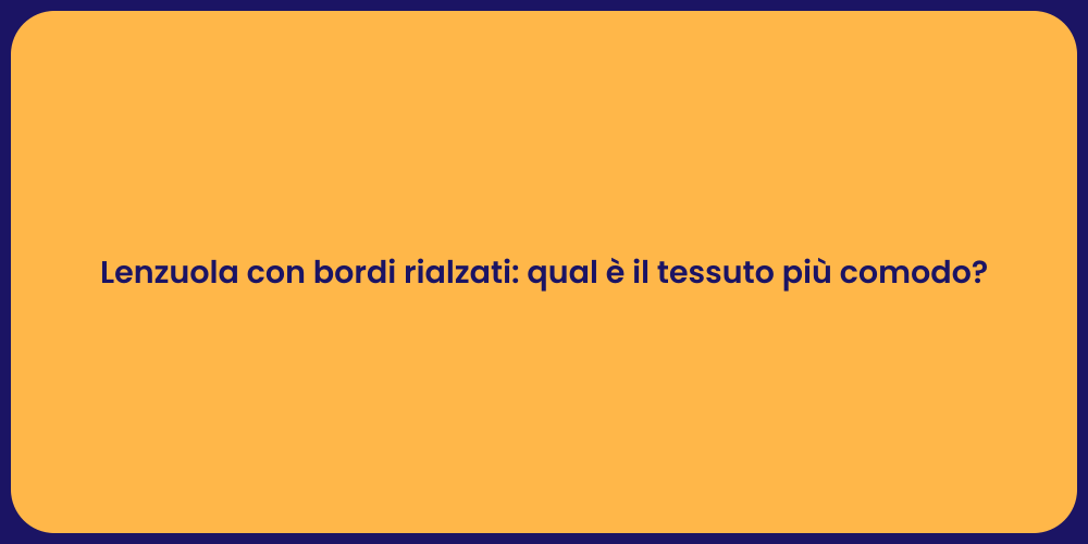 Lenzuola con bordi rialzati: qual è il tessuto più comodo?