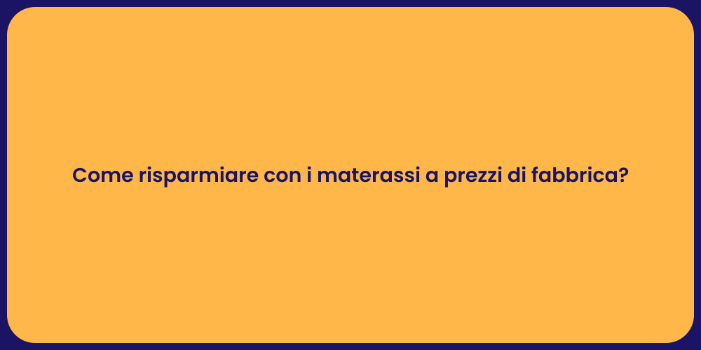 Come risparmiare con i materassi a prezzi di fabbrica?