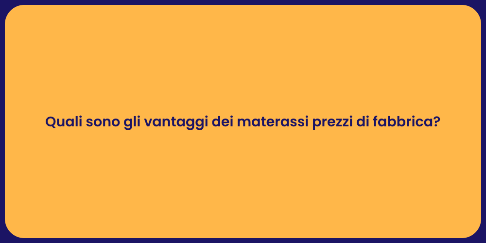 Quali sono gli vantaggi dei materassi prezzi di fabbrica?