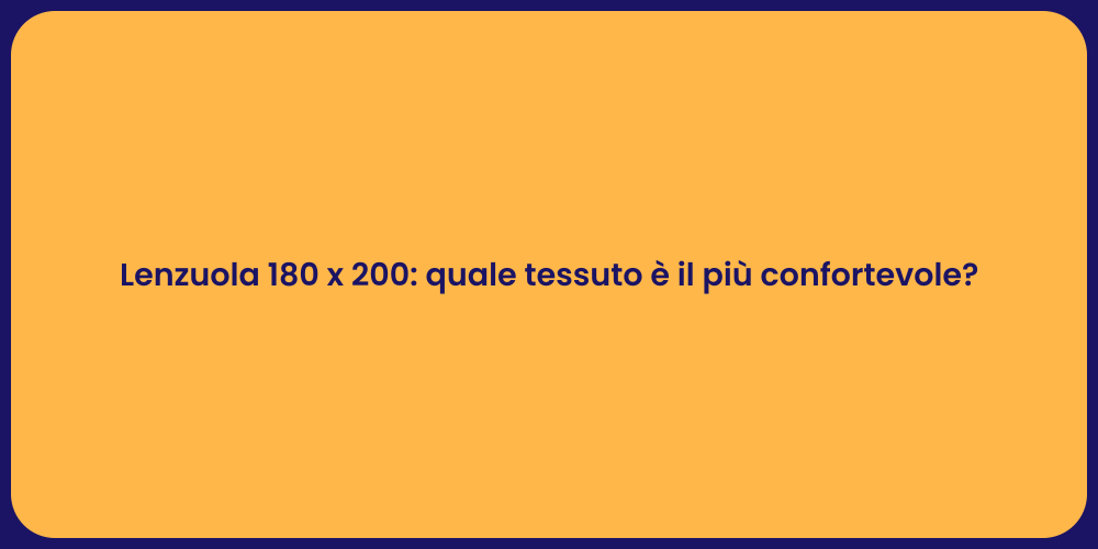 Lenzuola 180 x 200: quale tessuto è il più confortevole?