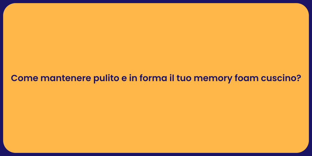 Come mantenere pulito e in forma il tuo memory foam cuscino?