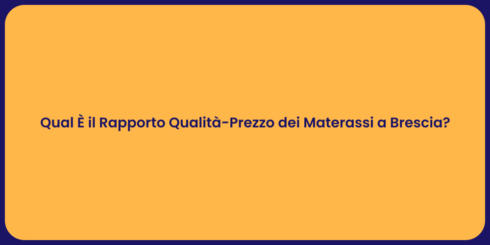 Qual È il Rapporto Qualità-Prezzo dei Materassi a Brescia?