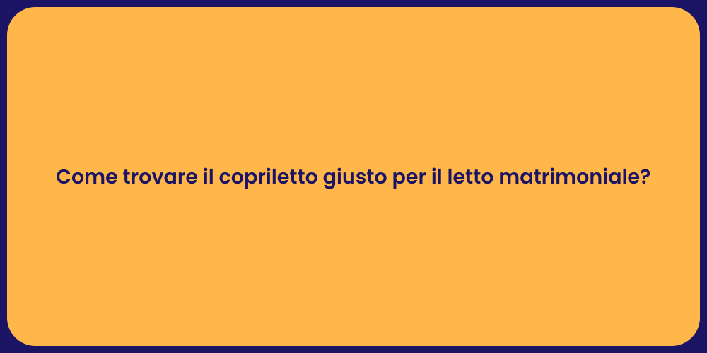 Come trovare il copriletto giusto per il letto matrimoniale?