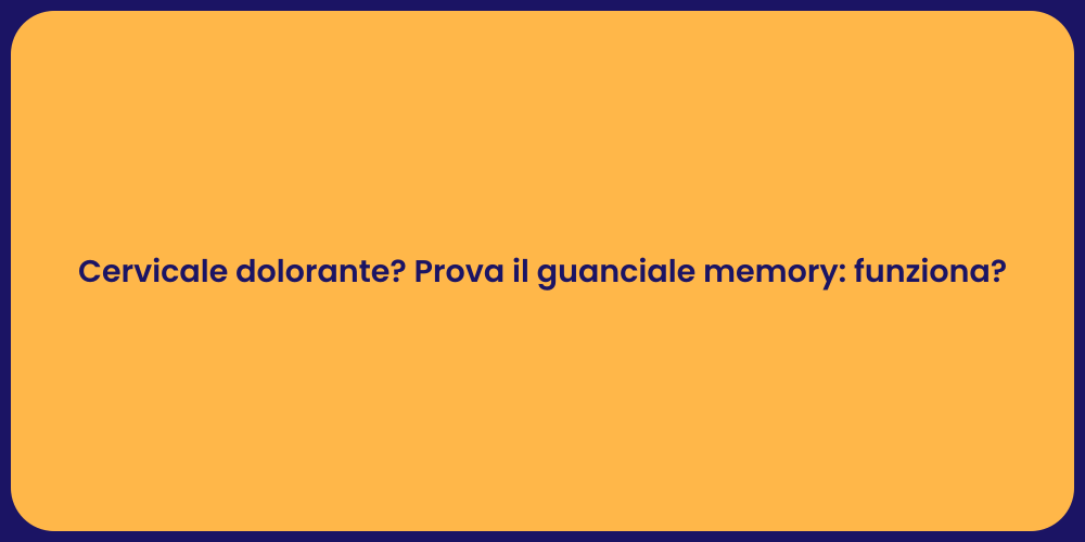 Cervicale dolorante? Prova il guanciale memory: funziona?