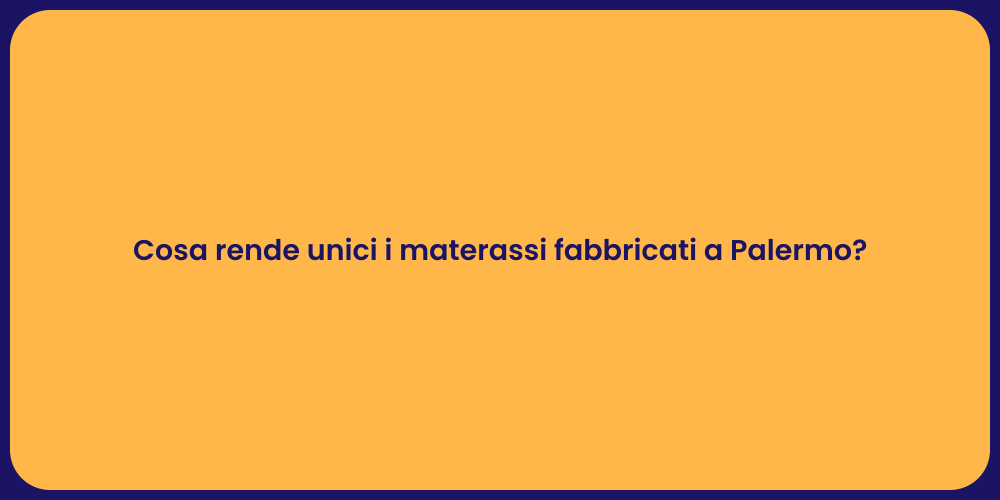 Cosa rende unici i materassi fabbricati a Palermo?