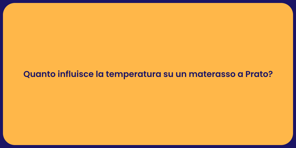 Quanto influisce la temperatura su un materasso a Prato?