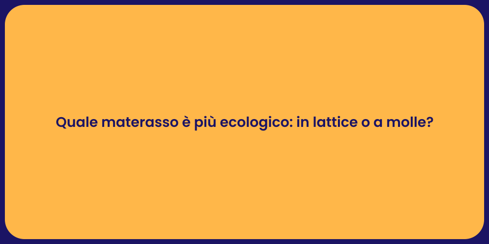 Quale materasso è più ecologico: in lattice o a molle?