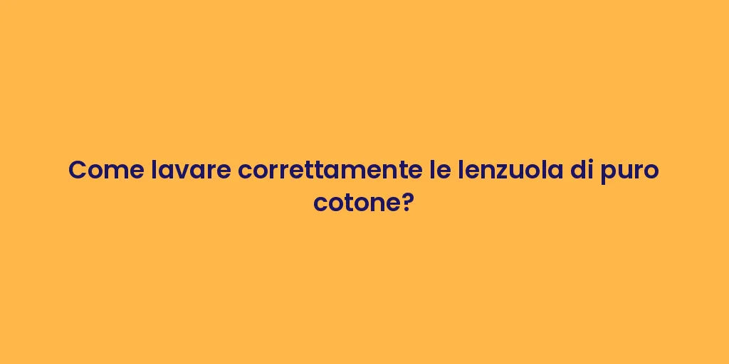Come lavare correttamente le lenzuola di puro cotone?