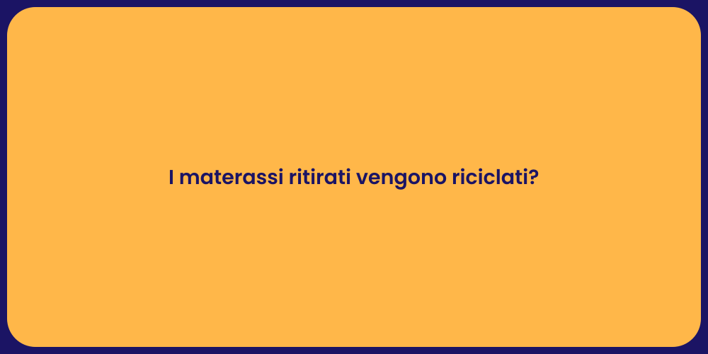 I materassi ritirati vengono riciclati?