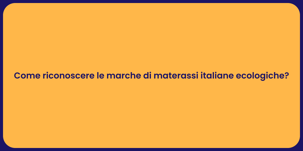 Come riconoscere le marche di materassi italiane ecologiche?