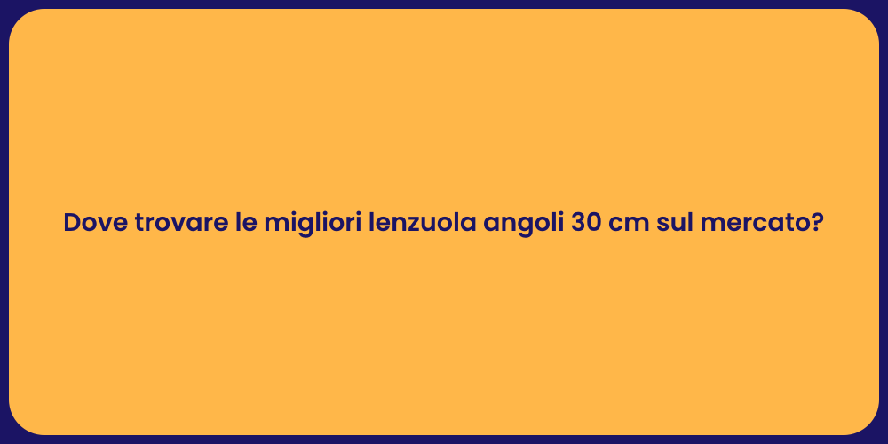 Dove trovare le migliori lenzuola angoli 30 cm sul mercato?