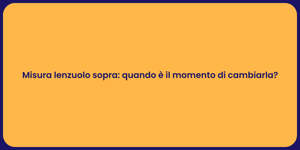 Misura lenzuolo sopra: quando è il momento di cambiarla?