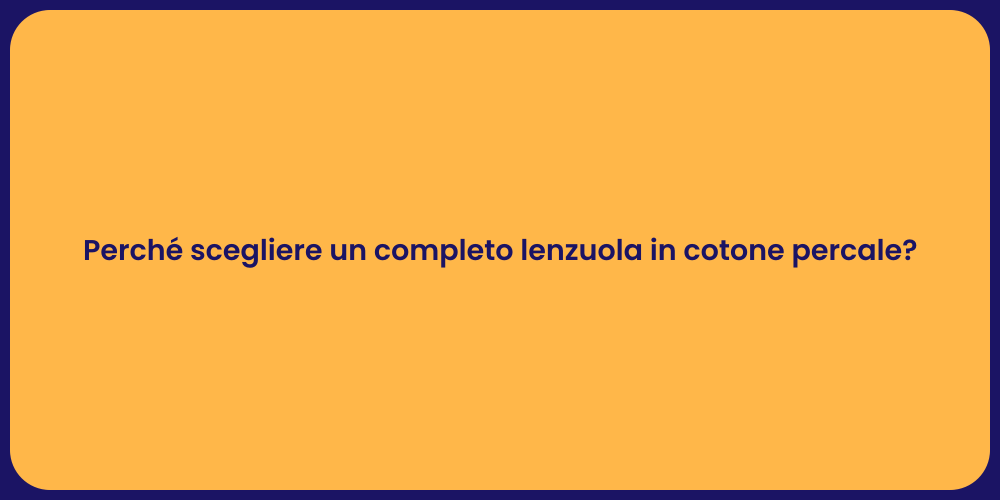 Perché scegliere un completo lenzuola in cotone percale?