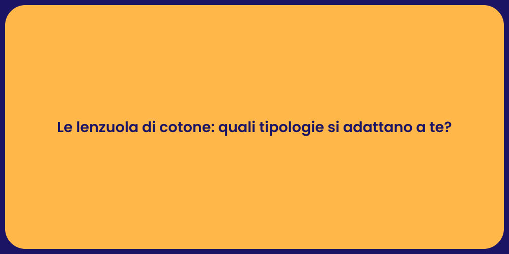 Le lenzuola di cotone: quali tipologie si adattano a te?