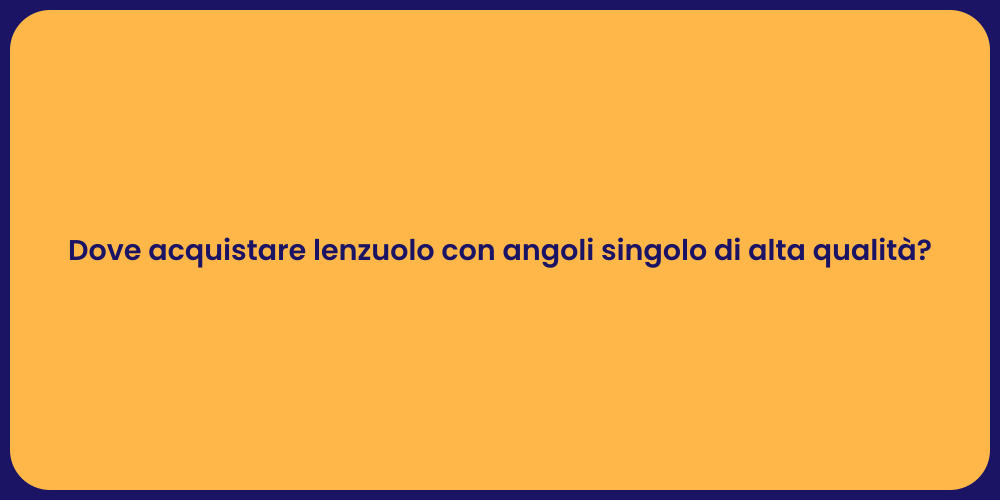 Dove acquistare lenzuolo con angoli singolo di alta qualità?
