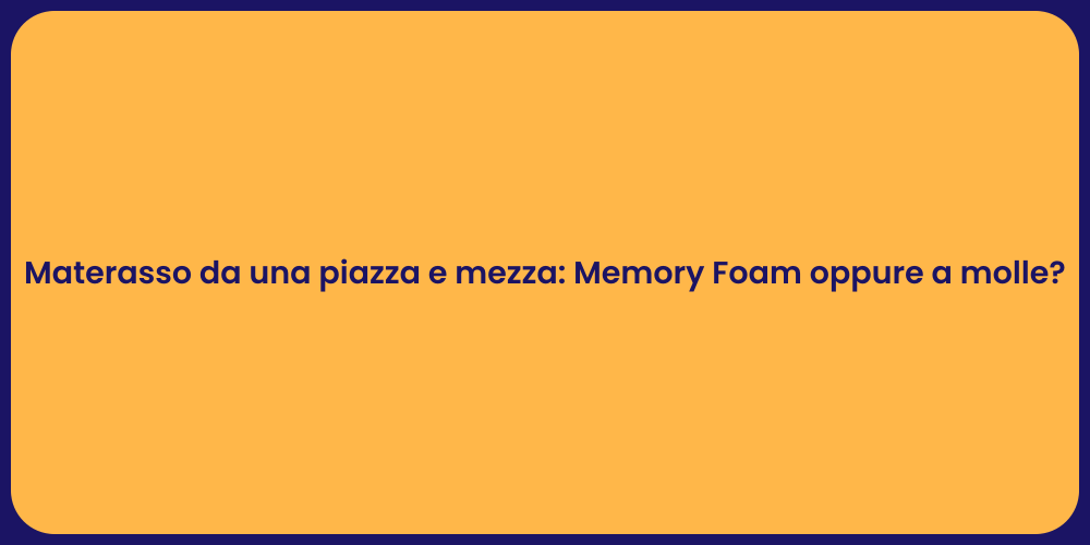 Materasso da una piazza e mezza: Memory Foam oppure a molle?