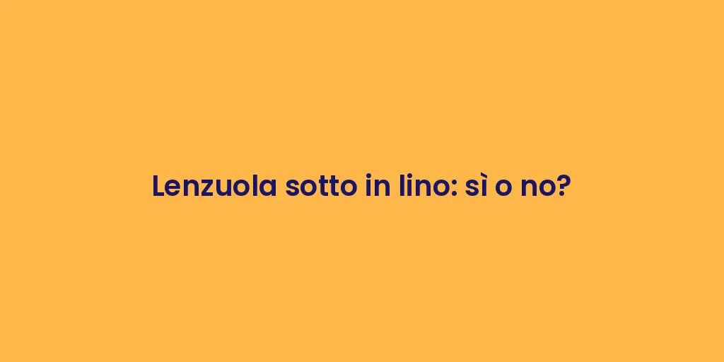 Lenzuola sotto in lino: sì o no?