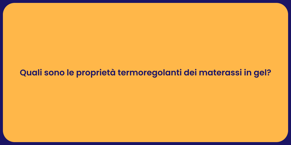 Quali sono le proprietà termoregolanti dei materassi in gel?