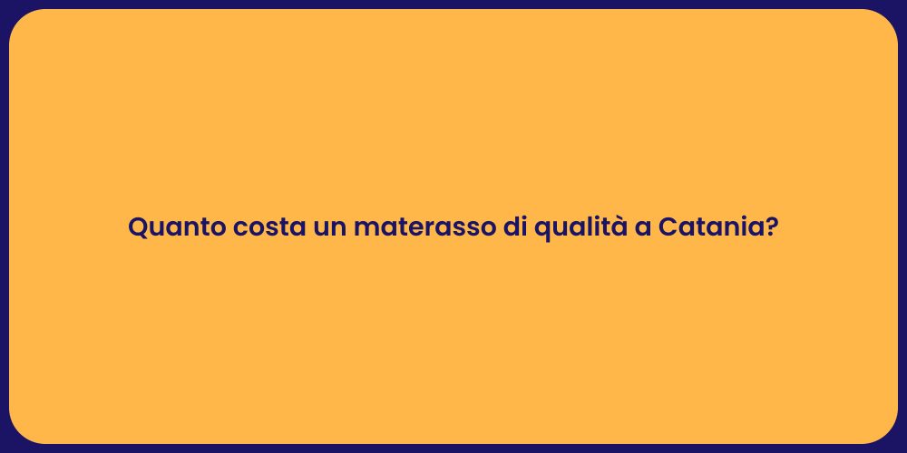 Quanto costa un materasso di qualità a Catania?