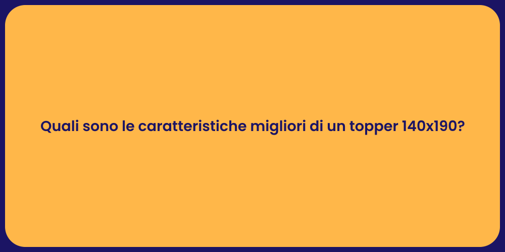 Quali sono le caratteristiche migliori di un topper 140x190?