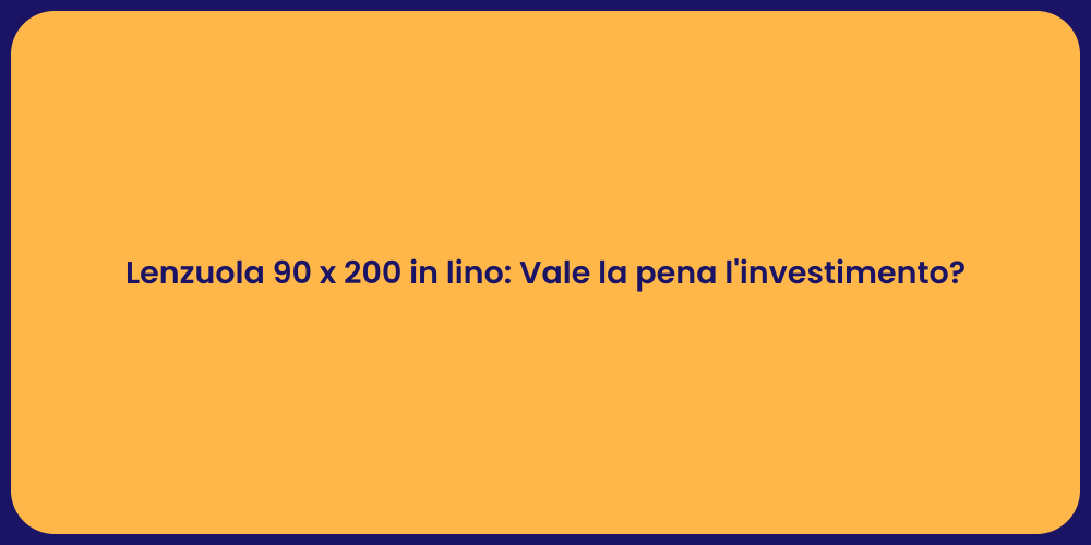 Lenzuola 90 x 200 in lino: Vale la pena l'investimento?